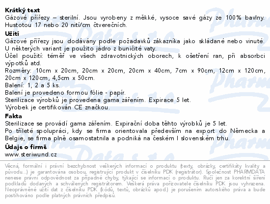 Gázové přířezy – sterilní. Jsou vyrobeny z měkké, vysoce savé gázy ze 100% bavlny. Hustotou 17 nebo 20 nití/cm čtverečních.