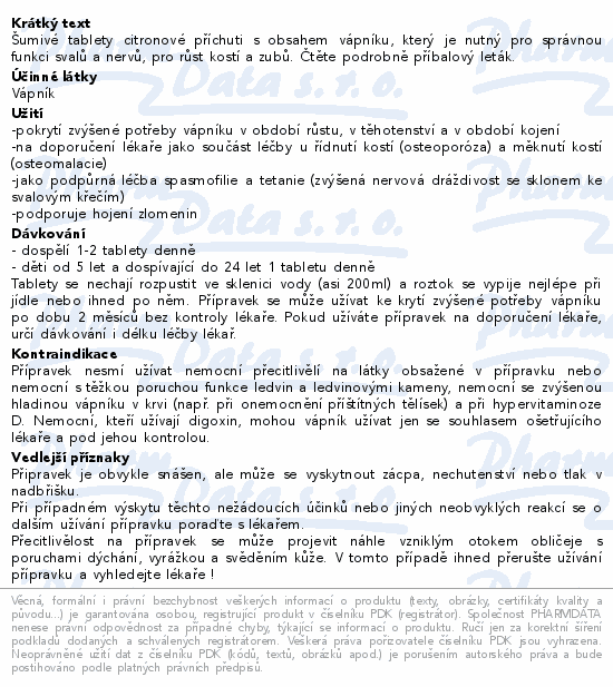 Šumivé tablety citronové příchuti s obsahem vápníku, který je nutný pro správnou funkci svalů a nervů, pro růst kostí a zubů. Čtěte pozorně příbalový leták.