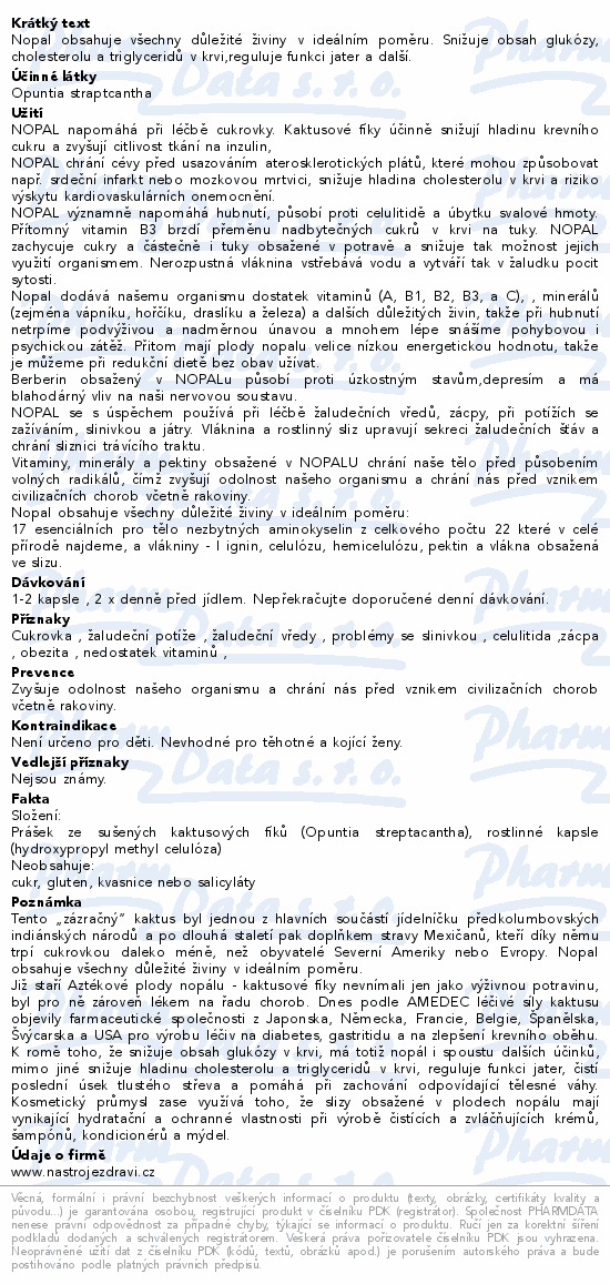 Nopal obsahuje všechny důležité živiny v ideálním poměru. Snižuje obsah glukózy, cholesterolu a triglyceridů v krvi,reguluje funkci jater a další.