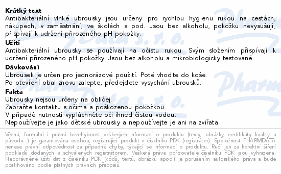 Antibakteriální vlhké ubrousky jsou určeny pro rychlou hygienu rukou na cestách, nákupech, v zaměstnání, ve školách a pod. Jsou bez alkoholu, pokožku nevysušují, přispívají k udržení přirozeného pH pokožky.