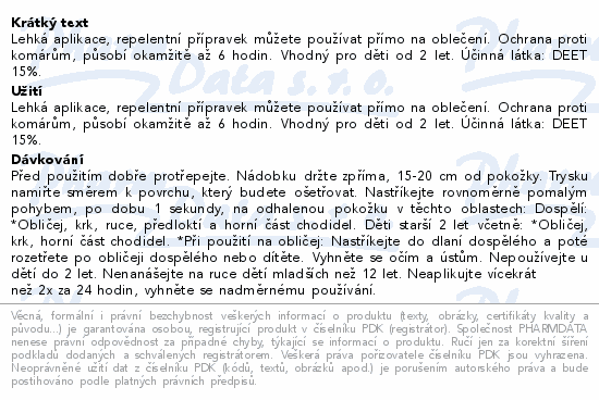Lehká aplikace, repelentní přípravek můžete používat přímo na oblečení. Ochrana proti komárům, působí okamžitě až 6 hodin. Vhodný pro děti od 2 let. Účinná látka: DEET 15%.