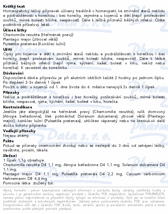 Homeopatický léčivý přípravek užívaný tradičně v homeopatii ke zmírnění stavů neklidu a podrážděnosti s horečkou i bez horečky, zejména u kojenců a dětí (např. prořezávání zoubků, mírné bolesti břicha, nespavost). Dále k léčbě příznaků běžných infekcí. Čtěte pozorně příbalový leták.