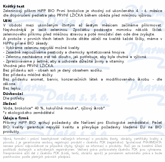 Zeleninový příkrm HiPP BIO První brokolice je vhodný od ukončeného 4. - 6. měsíce dle doporučení pediatra jako PRVNÍ LŽIČKA během oběda před mléčnou výživou.